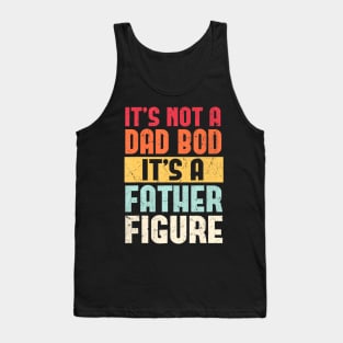 It's Not A Dad Bod It's A Father Figure Fathers Day Retro Tank Top